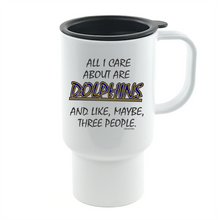 Load image into Gallery viewer, Coffee Cup Mug Travel 11 15 oz All I Care About Are Dolphins Maybe 3 People