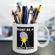 Load image into Gallery viewer, Funny Coffee Mug - Don't Be a Salty Bitch - Best Gift for Men, Women, Dad, Mom o