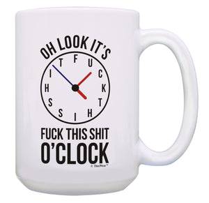 Humor Coffee Mug Oh Look It's Expletive O'Clock Funny 15oz Coffee Mug Tea Cup