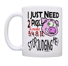 Load image into Gallery viewer, Pig Mug I Just Need Pigs Stop Judging Me Pig Themed Gifts Coffee Mug Tea Cup