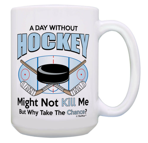 Hockey Coach Gifts Day Without Hockey Why Take The 15oz Coffee Mug Tea Cup