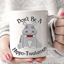 Load image into Gallery viewer, Don&#39;t Be A Hippo-Twatamus Mug Hippotwatamus White Ceramic 11oz Coffee Tea Cup