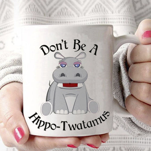 Don't Be A Hippo-Twatamus Mug Hippotwatamus White Ceramic 11oz Coffee Tea Cup