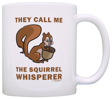 Load image into Gallery viewer, Squirrel Gifts They Call Me the Squirrel Whisperer Squirrel Coffee Mug Tea Cup