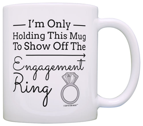 Engagement Gift Only Holding Mug to Show Off Ring Engaged Coffee Mug Tea Cup