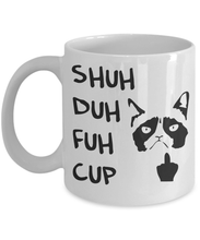 Load image into Gallery viewer, Shuh Duh Fuh Cup Cat Coffee Mug 11 oz I Do What I Want Funny Grumpy Cat Mug