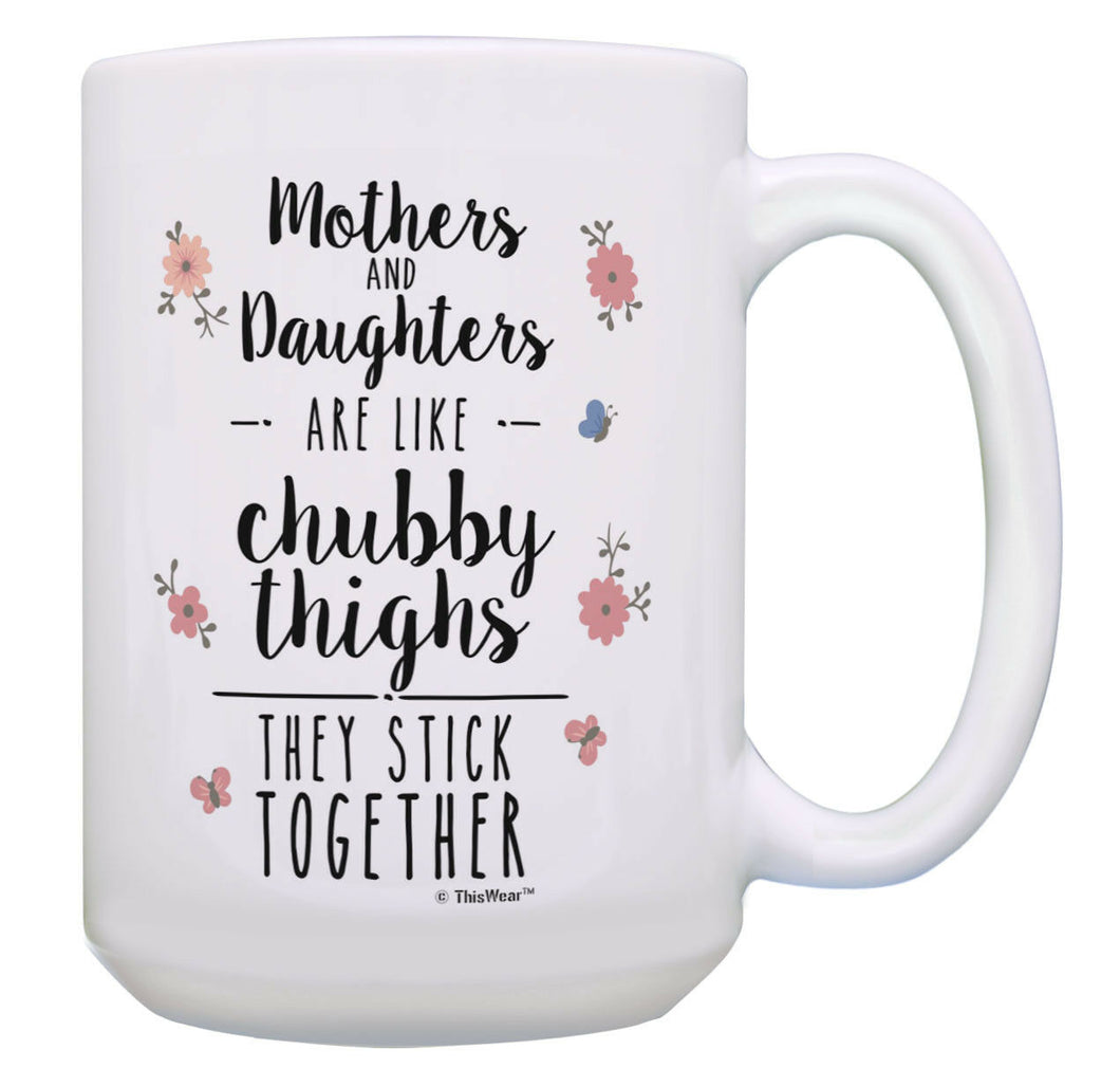 Mom Daughter Gifts Like Chubby Thighs They Stick Together 15oz Coffee Mug