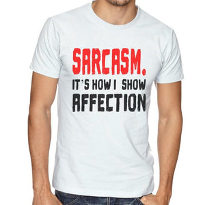 Sarcasm It's How I Show Affection - T-Shirt Mens/Womens Tee - Funny Gift