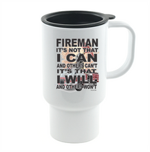 Load image into Gallery viewer, Coffee Cup Mug Travel 11 15 oz Fireman Can can't Will Others won't Firefighter