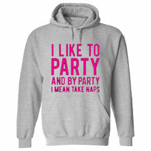 Load image into Gallery viewer, Funny humor nap sleeping party I like to party and by party I mean naps HOODIE