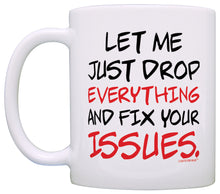 Load image into Gallery viewer, Office Humor Gifts Let Me Just Drop Everything Fix Your Issue Coffee Mug Tea Cup