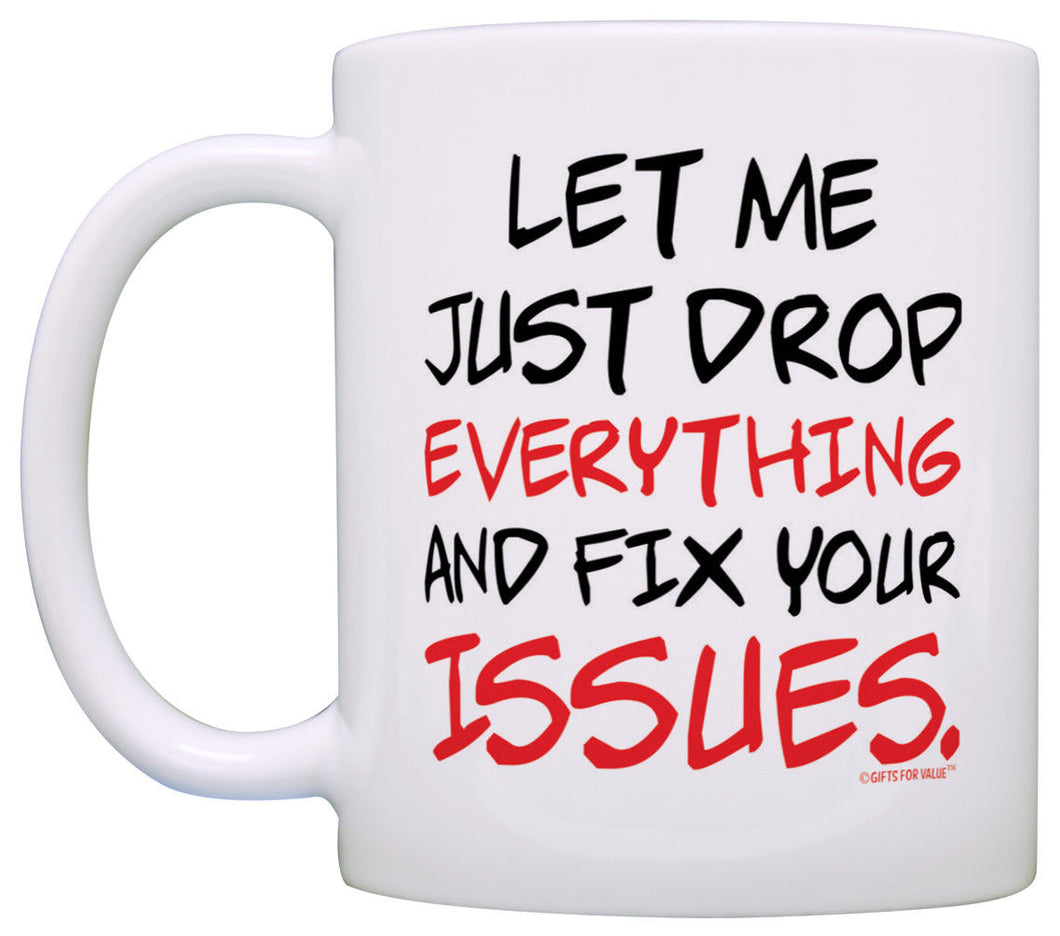 Office Humor Gifts Let Me Just Drop Everything Fix Your Issue Coffee Mug Tea Cup