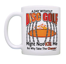 Load image into Gallery viewer, Disc Golf Mug A Day Without Disc Golf Why Take The Chance Coffee Mug Tea Cup