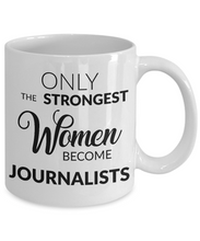 Load image into Gallery viewer, Journalism Coffee Mug Gift Only the Strongest Women Become Journalists