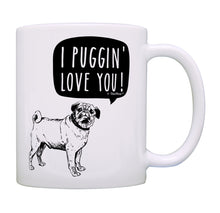 Load image into Gallery viewer, Pug Gifts for Women I Puggin&#39; Love You Funny Pug Gifts for Coffee Mug Tea Cup