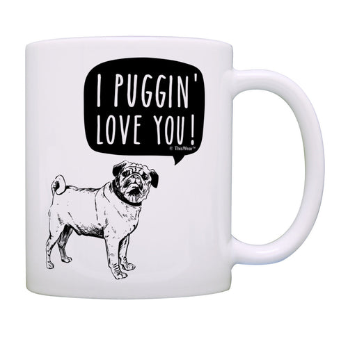 Pug Gifts for Women I Puggin' Love You Funny Pug Gifts for Coffee Mug Tea Cup