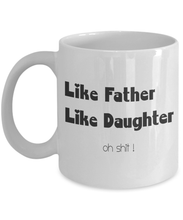 Load image into Gallery viewer, Like Father Like Daughter Coffee Mug Tea Cup 11 oz Gift From Dad Daddy Funny m47