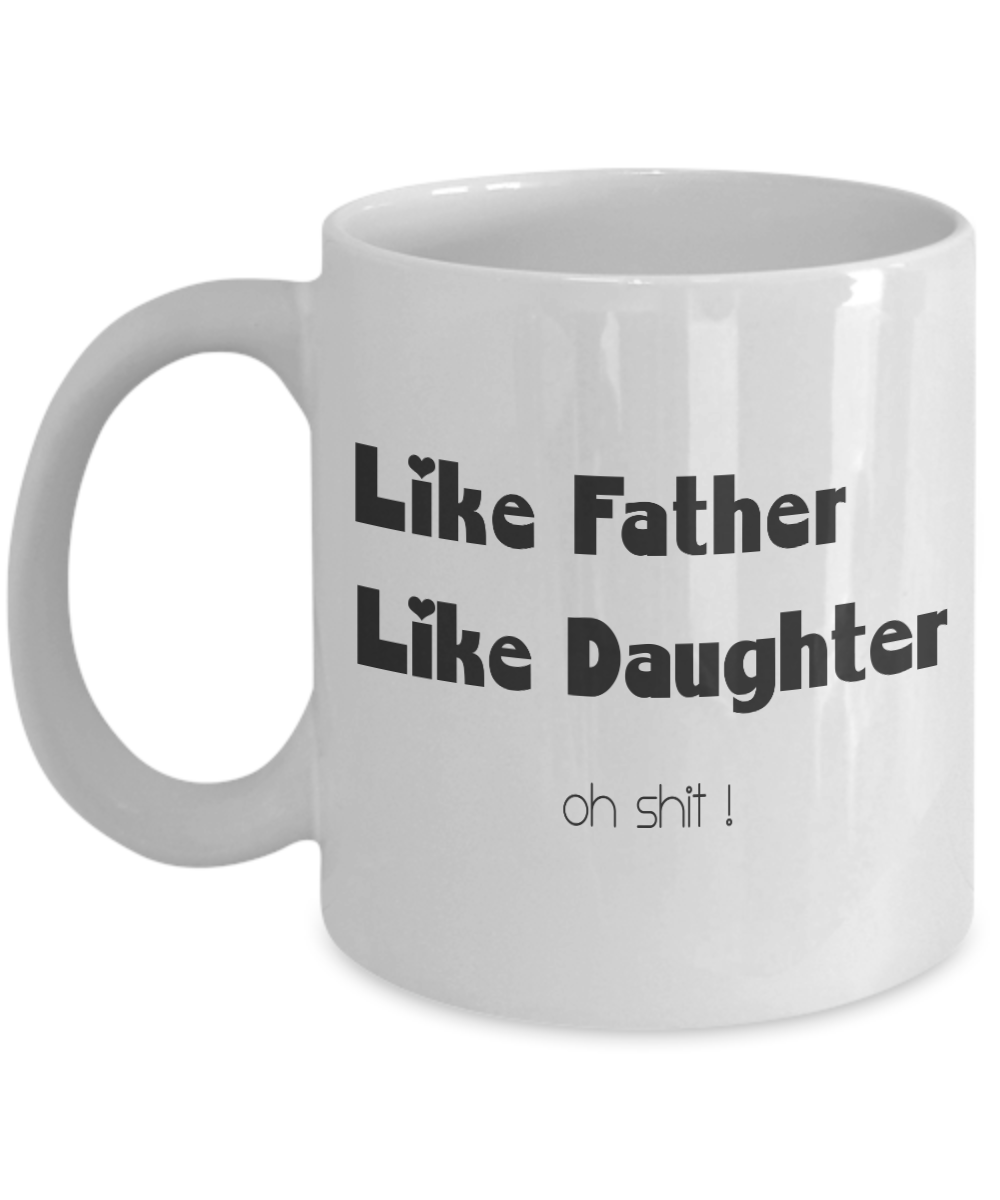 Like Father Like Daughter Coffee Mug Tea Cup 11 oz Gift From Dad Daddy Funny m47