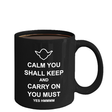 Load image into Gallery viewer, Yoda Fan Coffee Mug - Calm You Shall Keep And Carry On You Must - Funny Saying