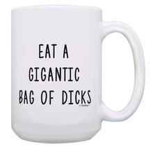 Load image into Gallery viewer, Crude Humor Mug Eat a Bag of Dicks Sarcastic Prank Gifts 15oz Coffee Mug Tea Cup