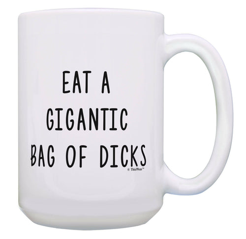 Crude Humor Mug Eat a Bag of Dicks Sarcastic Prank Gifts 15oz Coffee Mug Tea Cup