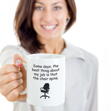 Load image into Gallery viewer, Some days, the best thing about my job is that the chair spins.11 oz Coffee Mug