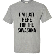 Load image into Gallery viewer, Yoga Funny Humor T Shirt I&#39;m Just Here For The Savasana Namaste tank top