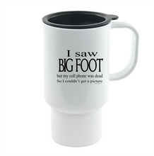 Load image into Gallery viewer, Coffee Cup Travel Mug 11 15 Oz I Saw Big Foot But Cell Phone Dead No Picture