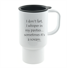 Load image into Gallery viewer, Coffee Cup Travel Mug 11 15 Oz I Don't Fart I Whisper In My Pantied Scream