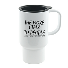 Load image into Gallery viewer, Coffee Cup Travel Mug 11 15 oz The More I Talk To People More Love My Cat
