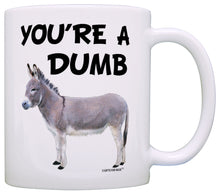 Load image into Gallery viewer, You&#39;re a Dumb Ass Dumbass Donkey Sarcasm Gag Coffee Mug Tea Cup