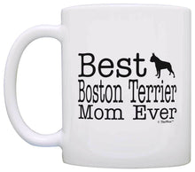 Load image into Gallery viewer, Dog Gifts Best Boston Terrier Mom Ever Animal Pet Owner Coffee Mug Tea Cup