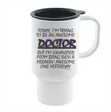 Load image into Gallery viewer, Coffee Cup Mug Travel 11 15 oz Freaking Awesome Doctor Trying Exhausted