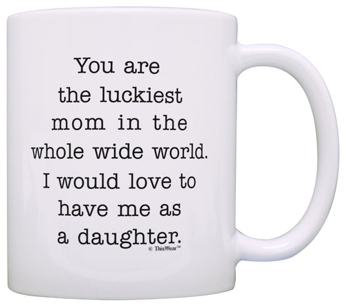 Gifts for Mom from Daughter You Are Luckiest Mom in World Coffee Mug Tea Cup