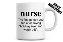 Load image into Gallery viewer, NURSE The first person you see...hold my Beer and watch this Coffee Mug
