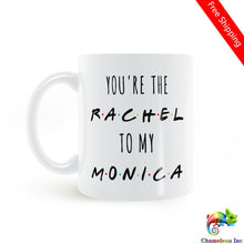 Load image into Gallery viewer, You&#39;re The Rachel To My Monica tv shows friends Mug Coffee Milk Ceramic Cup