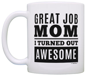 Gifts for Mom Great Job Mom I Turned Out Awesome Mom Gifts Coffee Mug Tea Cup