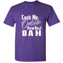 Load image into Gallery viewer, Cash Me Ousside Funny T Shirt Dr Phil Outside How Bout Dah Meme Trendy Shirt Tee