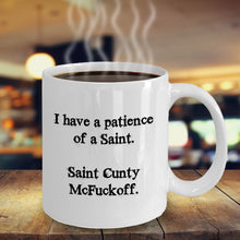 Load image into Gallery viewer, Funny I have the patience of a Saint Cunty McFuckoff, 11OZ Coffee Mug Novelty