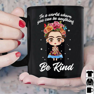 Frida Kahlo In The World You Can Be Anything Be Kind Mug Black Ceramic 11oz Cup