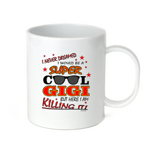 Load image into Gallery viewer, Coffee Cup Mug Travel 11 15 Never Dreamed Be Super Cool Gigi Here Killing It