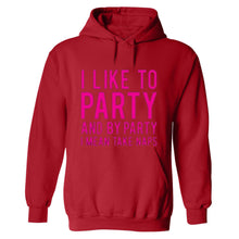 Load image into Gallery viewer, Funny humor nap sleeping party I like to party and by party I mean naps HOODIE