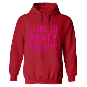 Funny humor nap sleeping party I like to party and by party I mean naps HOODIE