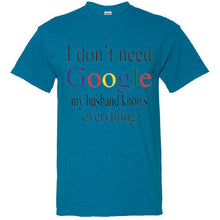 Load image into Gallery viewer, I don&#39;t Need Google My Husband Knows Everything Funny Adult Humor T Shirt Tee