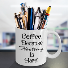 Load image into Gallery viewer, Coffee. Because Adulting Is Hard Novelty Coffee Tea Mug. 11oz Cup Unique Gift