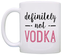 Load image into Gallery viewer, Funny Coffee Mug Definitely Not Vodka Mug Funny Vodka Gifts Coffee Mug Tea Cup