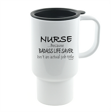 Load image into Gallery viewer, Coffee Cup Mug Travel 11 15 oz Nurse Because Badass Lifesaver Isn't Actual Title