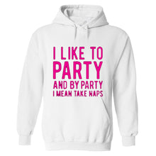 Load image into Gallery viewer, Funny humor nap sleeping party I like to party and by party I mean naps HOODIE