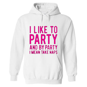 Funny humor nap sleeping party I like to party and by party I mean naps HOODIE