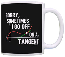 Load image into Gallery viewer, Funny Math Gifts Sometimes I Go Off on a Tangent Math Geek Coffee Mug Tea Cup